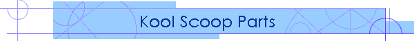 Kool Scoop Parts
